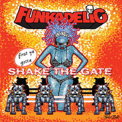 Funkadelic - First You Gotta Shake The Gate